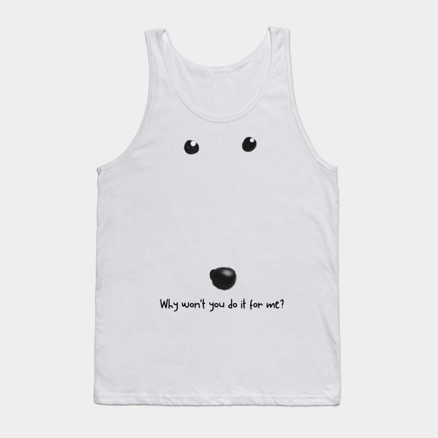 why won't you do it for me Tank Top by Moonwing